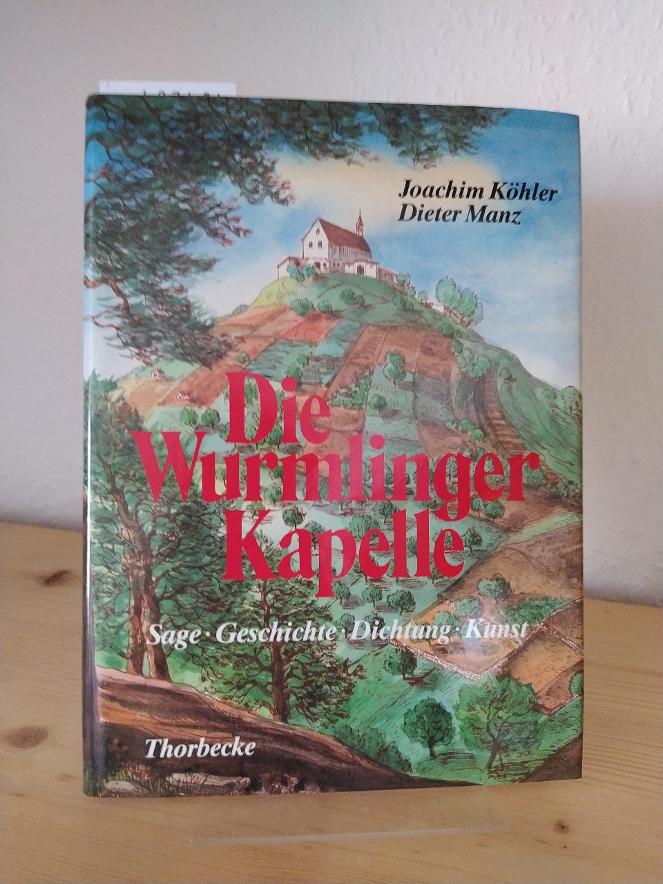 Die Wurmlinger Kapelle. Sage, Geschichte, Dichtung, Kunst. [Herausgegeben von Joachim Köhler und Dieter Manz]. - Köhler, Joachim (Hrsg.) und Dieter Manz (Hrsg.)