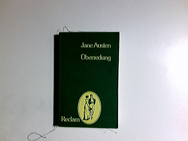 Überredung. Aus d. Engl. übers. von Ursula u. Christian Grawe. Nachw. u. Anm. von Christian Grawe / Universal-Bibliothek ; Nr. 7972 - Austen, Jane