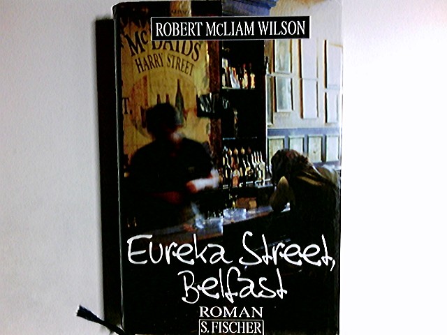Eureka Street, Belfast : Roman. Aus dem Engl. von Christa Schuenke - Wilson, Robert McLiam