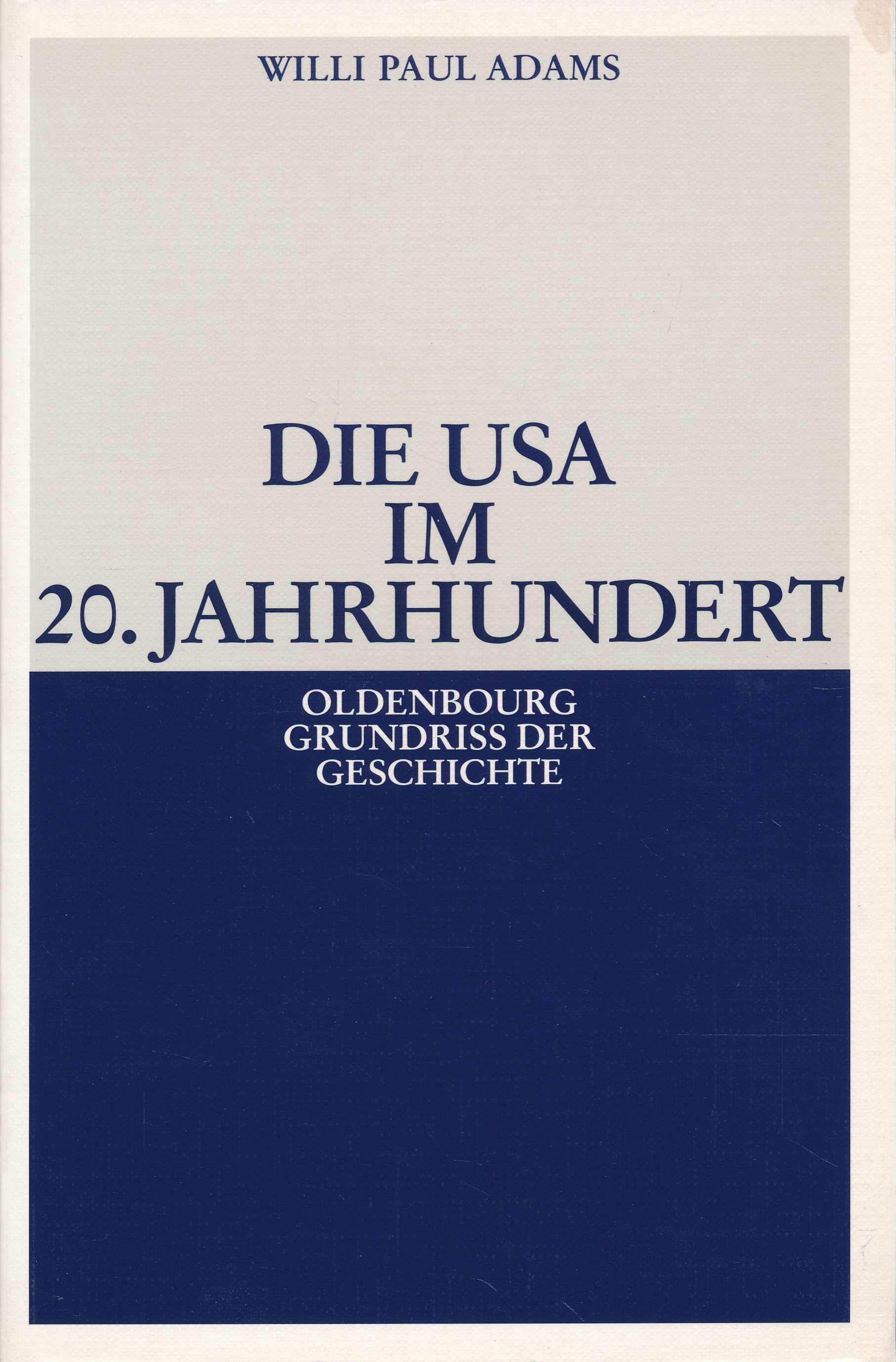 Die USA im 20. Jahrhundert. (Oldenbourg Grundriss der Geschichte, Band 29). - Adams, Willi Paul