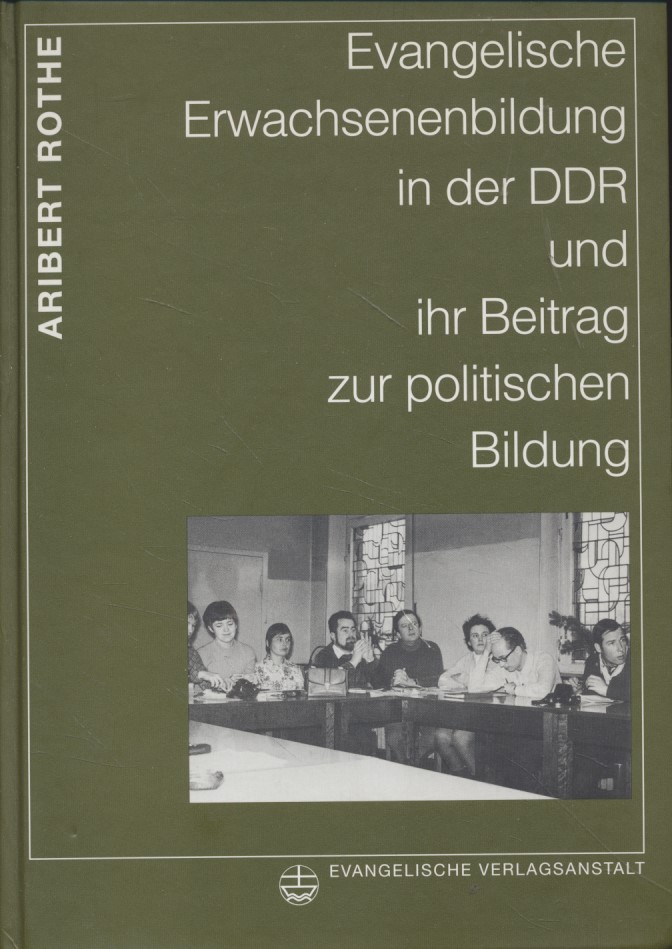 Evangelische Erwachsenenbildung in der DDR: Quellenband: Ihr Beitrag zur politischen Bildung. Exemplarische Quellentexte und Themendokumentationen zur evangelischen Jugend- und Erwachsenenbildung - Rothe, Aribert