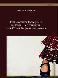 Der Mythos Don Juan in Oper und Theater des 17. bis 20. Jahrhunderts. - Sommer, Daniela