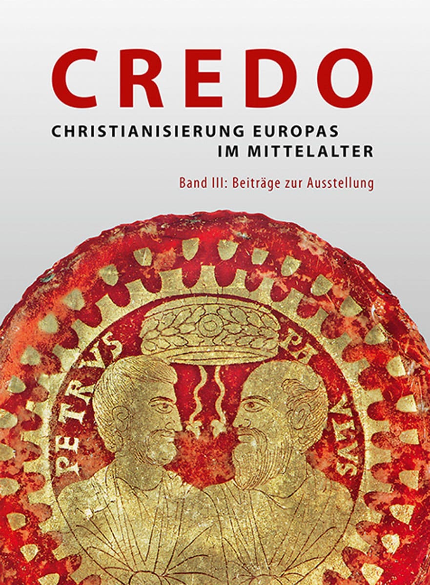 Credo - Christianisierung Europas im Mittelalter, Band III: Beiträge zur Ausstellung - Christoph Stiegemann