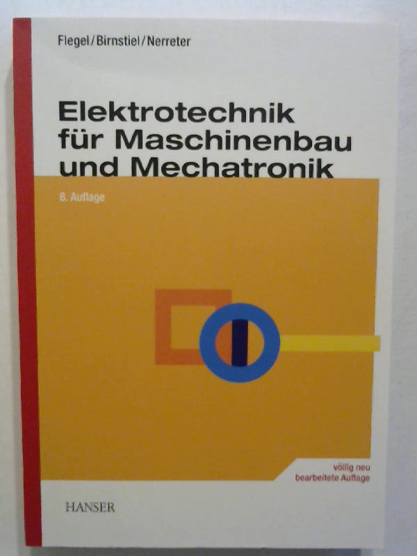 Elektrotechnik für Maschinenbau und Mechatronik. - Flegel, Georg, Karl Birnstiel und Wolfgang Nerreter