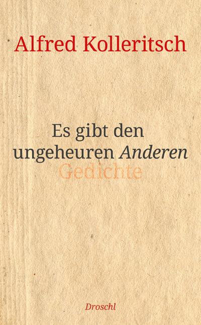 Es gibt den ungeheuren Anderen : Gedichte - Alfred Kolleritsch