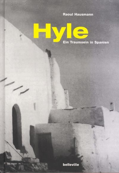 Hyle : Ein Traumsein in Spanien. Hrsg. u. mit e. Nachw. v. Adelheid Koch-Didier - Raoul Hausmann