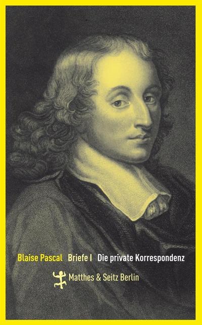 Briefe. Bd.1 : Die private Korrespondenz - Blaise Pascal