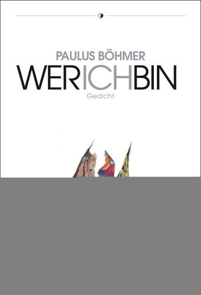 Wer ich bin : Gedicht - Paulus Böhmer