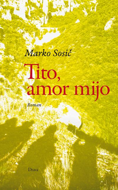 Tito, amor mijo : Roman - Marko Sosic