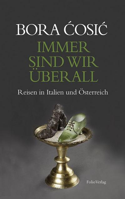 Immer sind wir überall : Reisen in Italien und Österreich - Bora Cosic