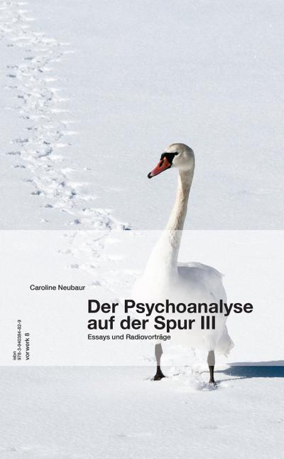 Der Psychoanalyse auf der Spur. Bd.3 : Essays und Radiovorträge - Caroline Neubaur