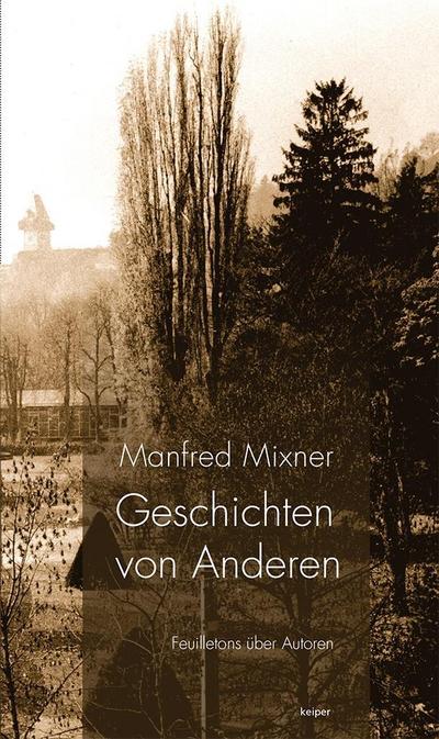 Geschichten von Anderen : Feuilletons über Autoren - Manfred Mixner