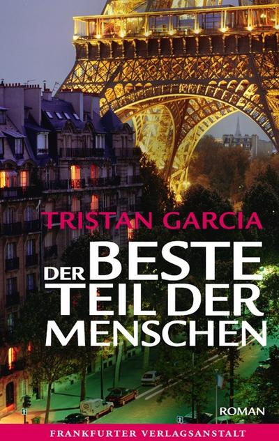 Der beste Teil der Menschen : Roman. Ausgezeichnet mit dem Prix de Flore 2008 - Tristan Garcia