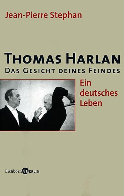 Thomas Harlan : Das Gesicht deines Feindes. Ein deutsches Leben - Jean-Pierre Stephan