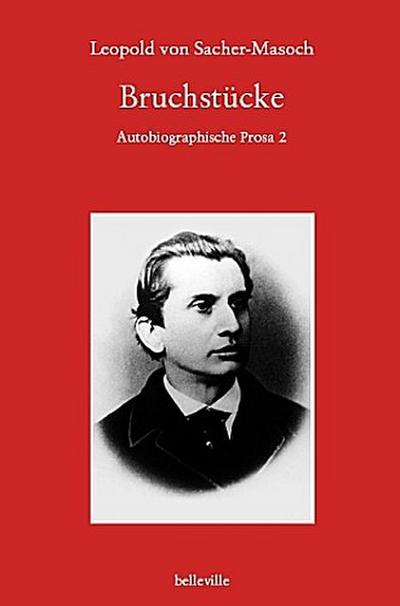 Bruchstücke : Autobiographische Prosa 2 - Leopold von Sacher-Masoch