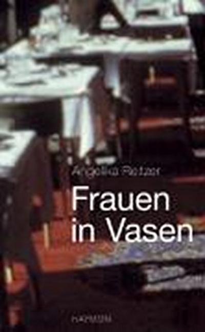 Frauen in Vasen : Prosa. Mit dem Text super-8, der mit dem Ingeborg-Bachmann-Preis 2008 ausgezeichnet wurde - Angelika Reitzer