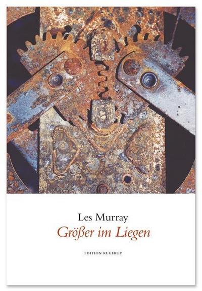 Größer im Liegen : Gedichte - Les Murray