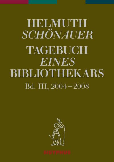 Tagebuch eines Bibliothekars. Bd.3 : 2004-2008. Mit einem Vorwort von Dieter Bandhauer - Helmuth SchÃ nauer