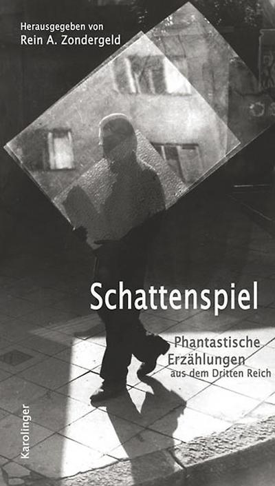 Schattenspiel : Phantastische ErzÃ¤hlungen aus dem Dritten Reich - Rein A. Zondergeld