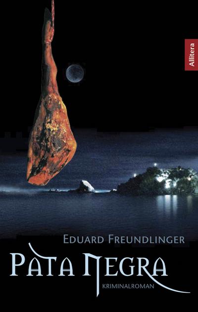 Pata Negra : Kriminalroman - Eduard Freundlinger