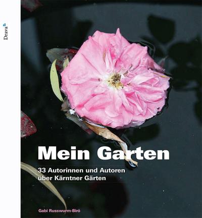 Mein Garten : Kärntner Autorinnen und Autoren über ihre Gärten - Gabi Russwurm-Biro