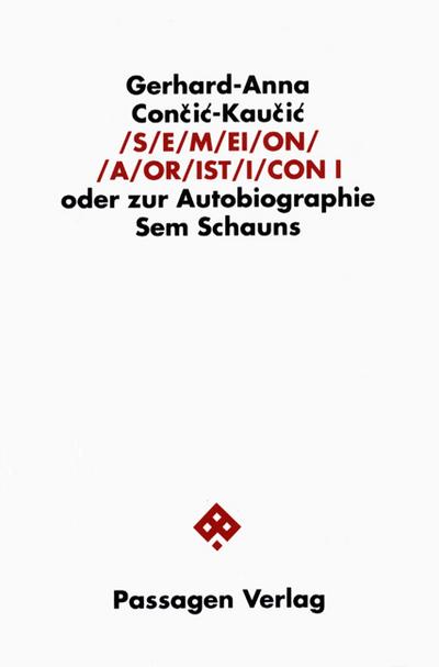 S/E/M/EI/O/N/ /A/OR/IST/I/CON. Oder zur Autobiographie Sem Schauns / S/E/M/EI/O/N/ /A/OR/IST/I/CON. Oder zur Autobiographie Sem Schauns - Concic-Kaucic, Gerhard Anna