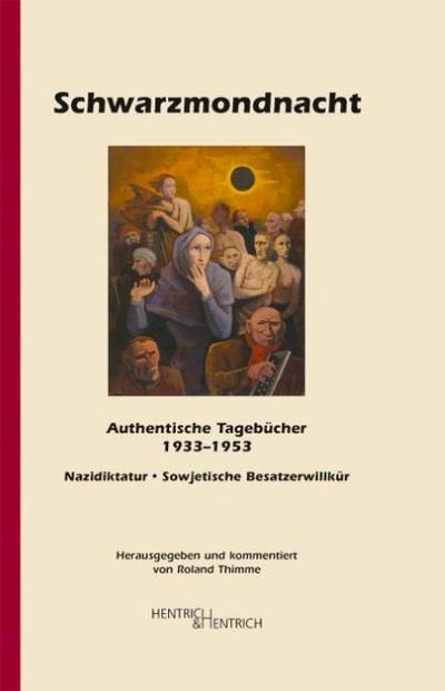Schwarzmondnacht : Authentische Tagebücher berichten (1933-1953). Nazidiktatur - Sowjetische Besatzerwillkür - Überlebensstrategien. - Roland Thimme
