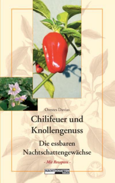 Chillifeuer und Knollengenuss : Die essbaren Nachtschattengewächse. Mit Rezepten - Orestes Davias