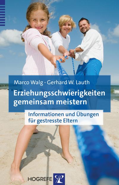 Erziehungsschwierigkeiten gemeinsam meistern : Informationen und Übungen für gestresste Eltern - Marco Walg