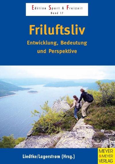 Friluftsliv : Entwicklung, Bedeutung und Perspektive. Gesundheitsorientierte Bewegungsbildung durch naturbezogene Aktivitäts- und Lebensformen - Gunnar Liedtke