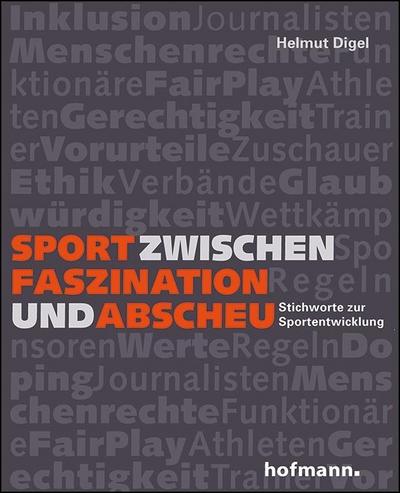 Sport zwischen Faszination und Abscheu : Stichworte zur Sportentwicklung - Helmut Digel