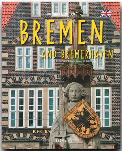 Journey through Bremen and Bremerhaven - Reise durch Bremen und Bremerhaven, m. 1 Karte. Reise durch Bremen und Bremerhaven, englische Ausgabe : Ein Bildband mit über 165 Bildern auf 140 Seiten - STÜRTZ Verlag - Ulf Buschmann