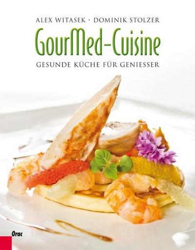 GourMed-Cuisine : Gesunde Küche für Genießer - Alex Witasek