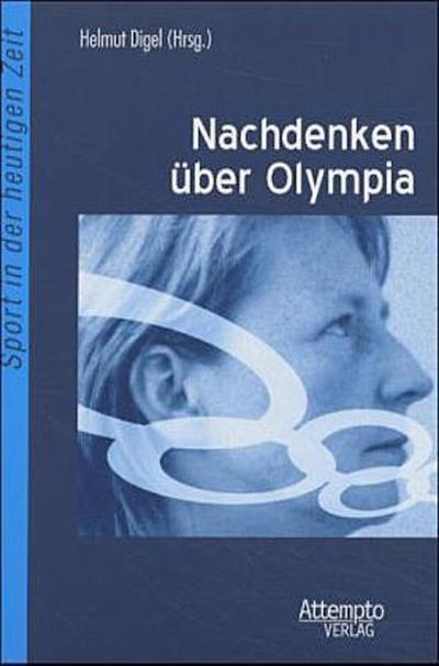 Nachdenken Ã¼ber Olympia : Ãœber Sinn und Zukunft der Olympischen Spiele - Helmut Digel