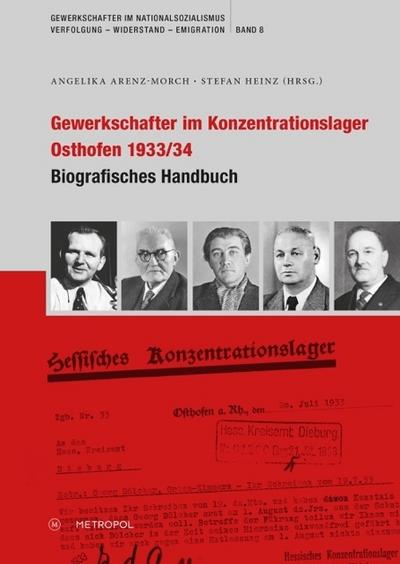 Gewerkschafter im Konzentrationslager Osthofen 1933/34 : Biografisches Handbuch - Angelika Arenz-Morch