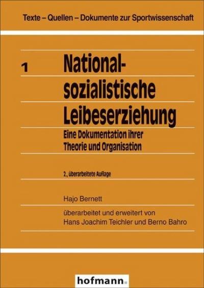 Nationalsozialistische Leibeserziehung : Eine Dokumentation ihrer Theorie und Organisation - Hajo Bernett