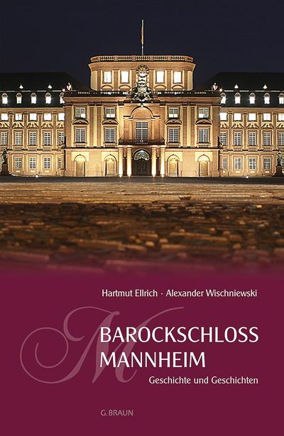 Barockschloss Mannheim : Geschichte und Geschichten - Hartmut Ellrich