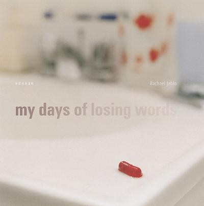 Rachael Jablo : My days of Losing Words - Robert Wuilfe
