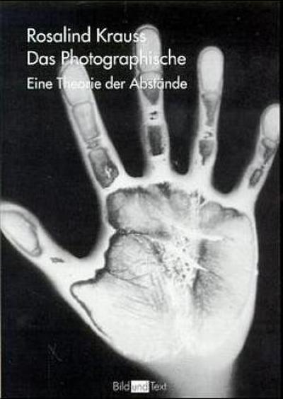 Das Photographische : Eine Theorie der Abstände - Rosalind Krauss