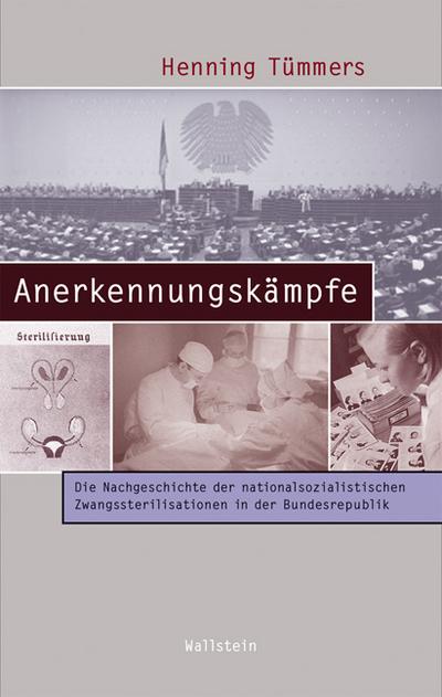 Anerkennungskämpfe : Die Nachgeschichte der nationalsozialistischen Zwangssterilisationen in der Bundesrepublik - Henning Tümmers