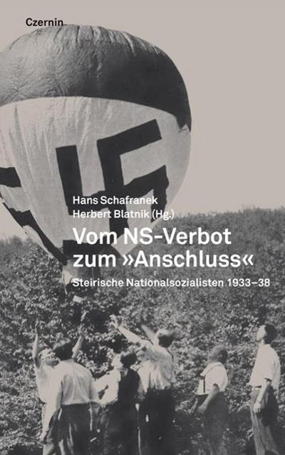 Vom NS-Verbot zum 'Anschluss' : Steirische Nationalsozialisten 1933-1938 - Hans Schafranek