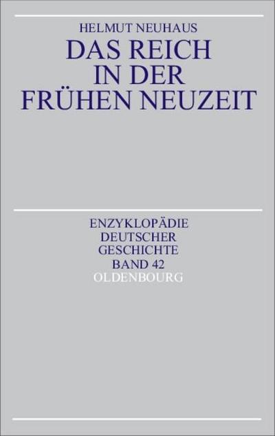 Das Reich in der Frühen Neuzeit - Helmut Neuhaus