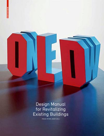 Old & New : Design Manual for Revitalizing Existing Buildings - Frank P. Jäger