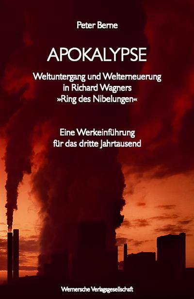 Apokalypse, m. Audio-CD : Weltuntergang und Welterneuerung in Richard Wagners 'Ring des Nibelungen'. Eine Werkeinführung für das dritte Jahrtausend - Peter Berne