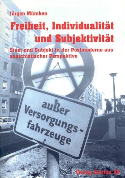 Freiheit, Individualität und Subjektivität : Staat und Subjekt in der Postmoderne aus anarchistischer Perspektive - Jürgen Mümken