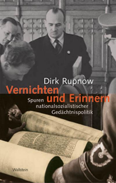 Vernichten und Erinnern : Spuren nationalsozialistischer Gedächtnispolitik - Dirk Rupnow