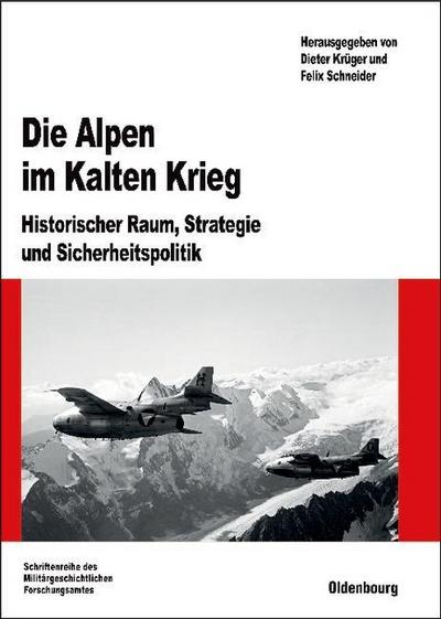 Die Alpen im Kalten Krieg : Historischer Raum, Strategie und Sicherheitspolitik - Dieter Krüger