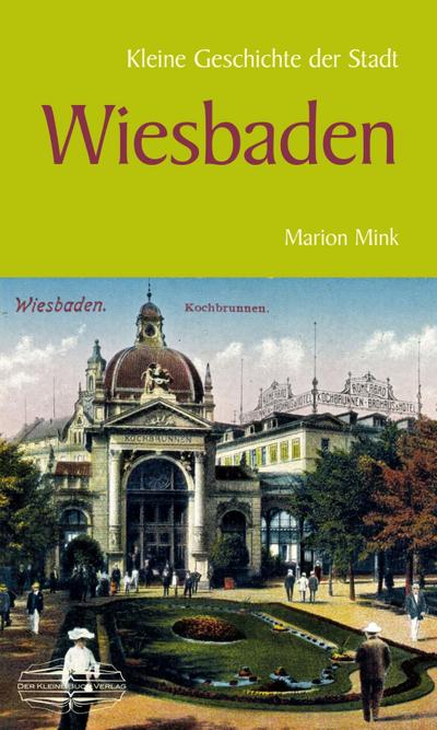 Kleine Geschichte der Stadt Wiesbaden - Marion Mink