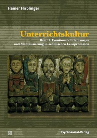 Unterrichtskultur, 2 Bde. : Bd.1: Emotionale Erfahrungen und Mentalisierung in schulischen Lernprozessen; Bd.2: Didaktik als Dramaturgie im symbolischen Raum - Heiner Hirblinger