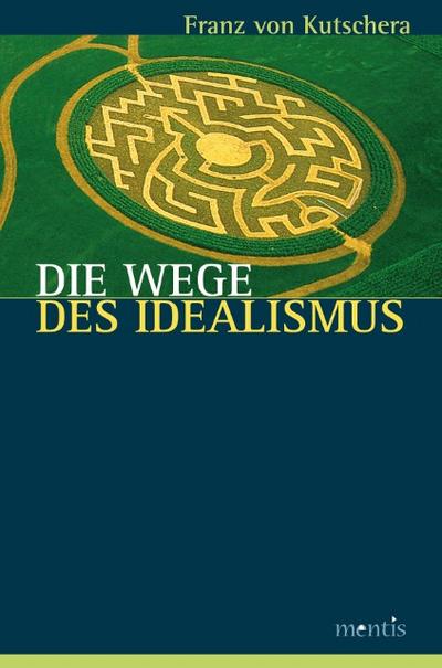 Die Wege des Idealismus - Franz von Kutschera